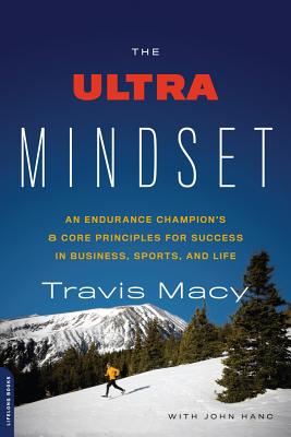 The Ultra Mindset: An Endurance Champion’s 8 Core Principles for Success in Business, Sports, and Life