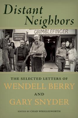 Distant Neighbors: The Selected Letters of Wendell Berry and Gary Snyder