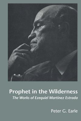 Prophet in the Wilderness: The Works of Ezequiel Martinez Estrada