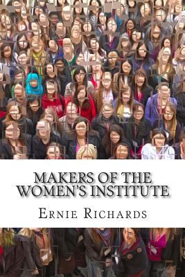 Makers of the Women’s Institute: Profiles of Adelaide Hoodless, Madge Watt, Lady Denman, Grace Hadow, Lady Brunner and Cicely Mc