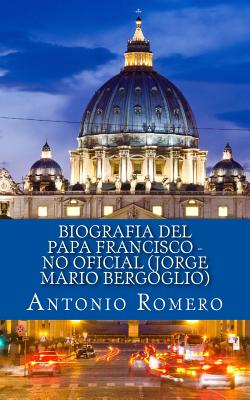 Biografia del Papa Francisco - No Oficial (Jorge Mario Bergoglio)
