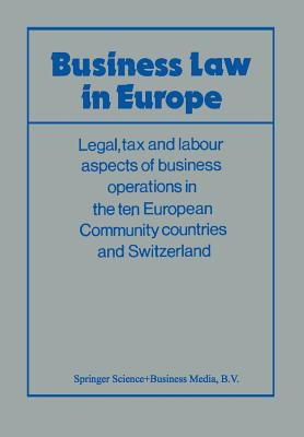 Business Law in Europe: Legal, Tax and Labour Aspects of Business Operations in the Ten European Community Countries and Switzer