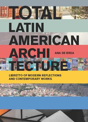 Total Latin American Architecture: Libretto of Modern Reflections and Contemporary Works