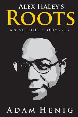 Alex Haley’s Roots: An Author’s Odyssey