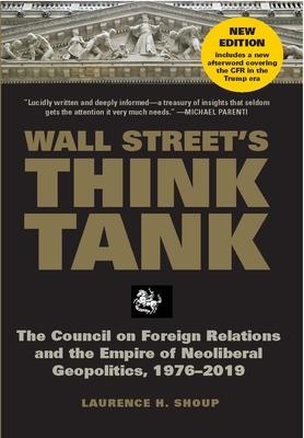 Wall Street’s Think Tank: The Council on Foreign Relations and the Empire of Neoliberal Geopolitics 1976-2014