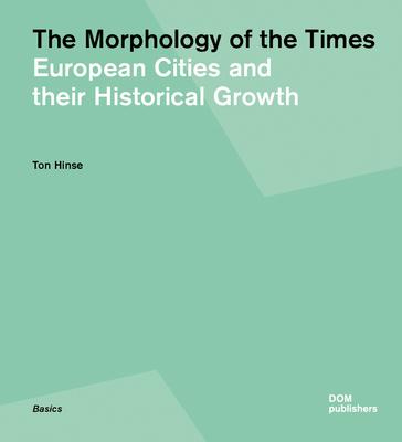 The Morphology of the Times: European Cities and Their Historical Growth