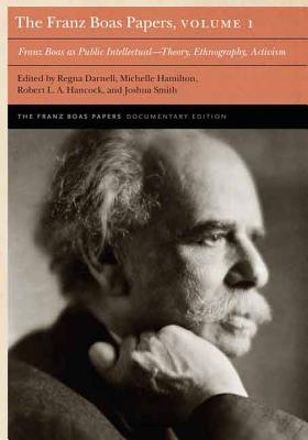 The Franz Boas Papers: Franz Boas As Public Intellectual - Theory, Ethnography, Activism