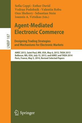 Agent-mediated Electronic Commerce: Designing Trading Strategies and Mechanisms for Electronic Markets: AMEC 2013, Saint Paul, M