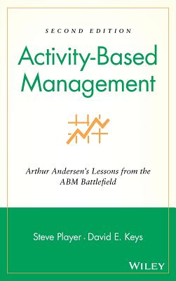 Activity-Based Management: Arthur Andersen’s Lessons from the Abm Battlefield