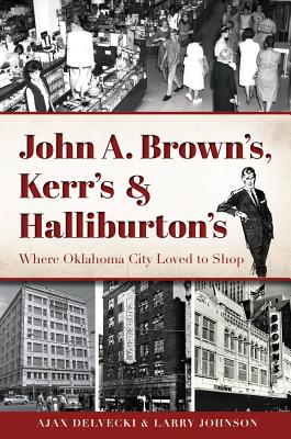 John A. Brown’s, Kerr’s & Halliburton’s: Where Oklahoma City Loved to Shop