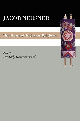 A History of the Jews in Babylonia: The Early Sasanian Period