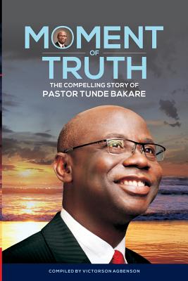 Moment of Truth: The Compelling Story of Pastor Tunde Bakare