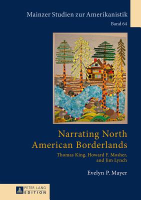 Narrating North American Borderlands: Thomas King, Howard F. Mosher and Jim Lynch