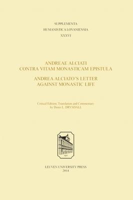 Andreae Alciati Contra Vitam Monasticam Epistula / Andrea Alciato’s Letter Against Monastic Life