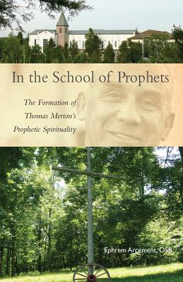 In the School of Prophets: The Formation of Thomas Merton’s Prophetic Spirituality