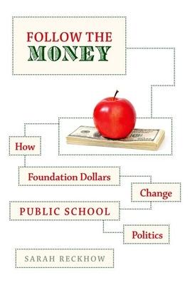 Follow the Money: How Foundation Dollars Change Public School Politics