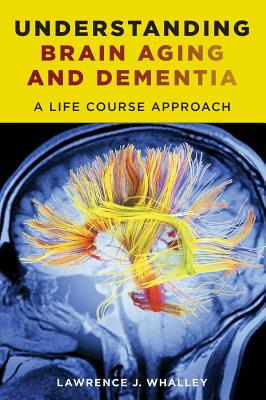 Understanding Brain Aging and Dementia: A Life Course Approach