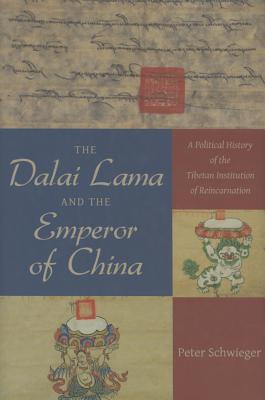 The Dalai Lama and the Emperor of China: A Political History of the Tibetan Institution of Reincarnation