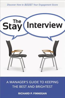 The Stay Interview: A Manager’s Guide to Keeping the Best and Brightest
