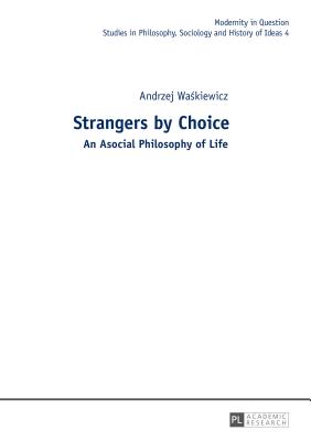 Strangers by Choice: An Asocial Philosophy of Life.- Translated by Tul’si Bhambry and Agnieszka Waśkiewicz. Editorial Work by Tul’si B