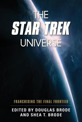 Star Trek Universe: Franchising the Final Frontier