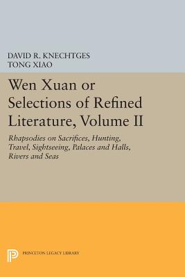 Wen Xuan or Selections of Refined Literature: Rhapsodies on Sacrifices, Hunting, Travel, Sightseeing, Palaces and Halls, Rivers