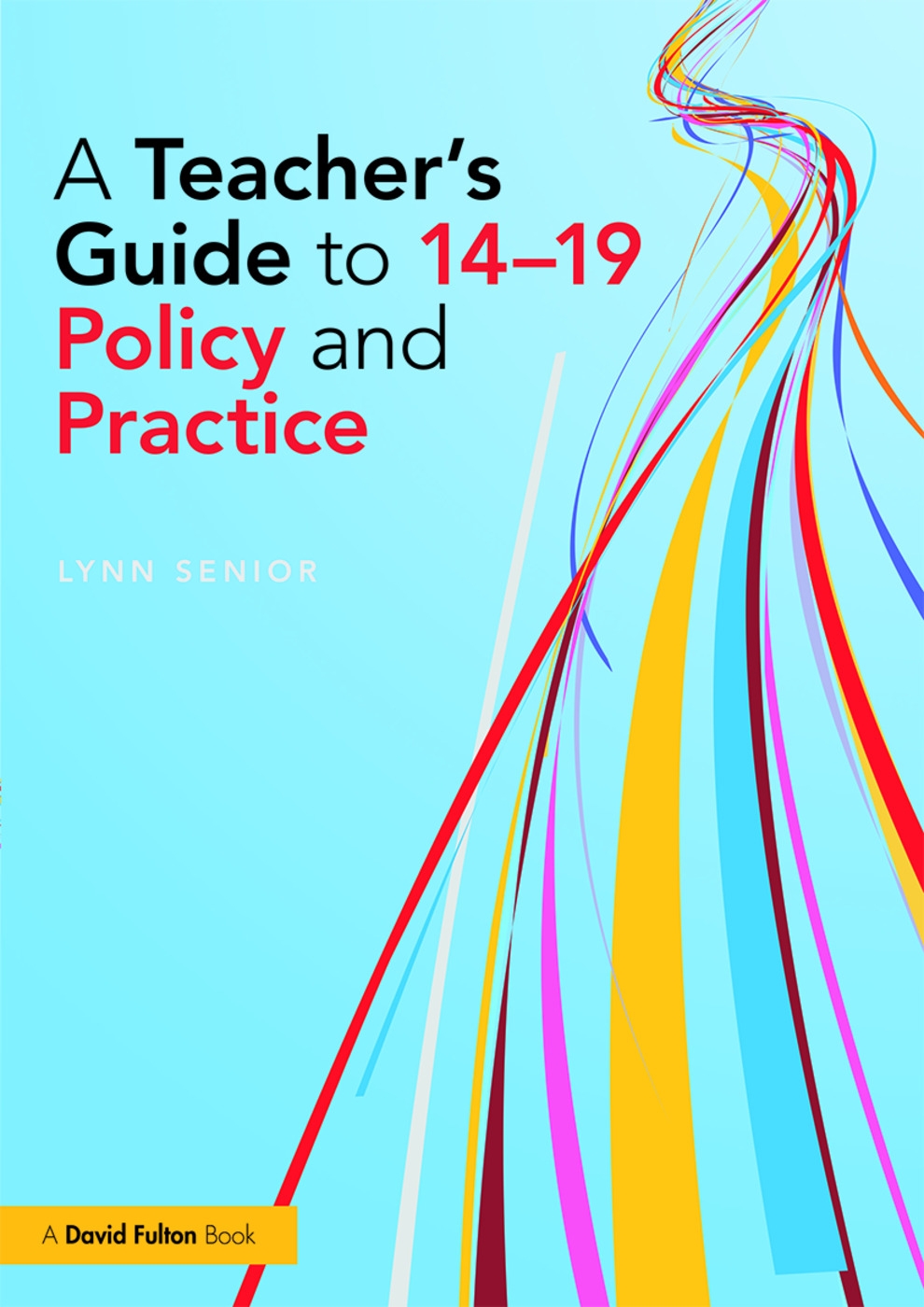 A Teacher’s Guide to 14-19 Policy and Practice