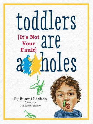 Toddlers Are A**holes: It’s Not Your Fault