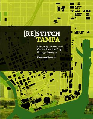 Restitch Tampa: Designing the Post-War Coastal American City Through Ecologies