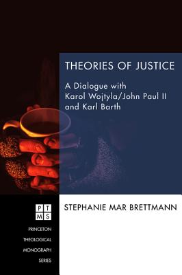 Theories of Justice: A Dialogue With Karol Wojtyla/John Paul II and Karl Barth