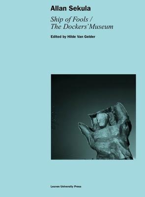 Allan Sekula: Ship of Fools/The Dockers’ Museum