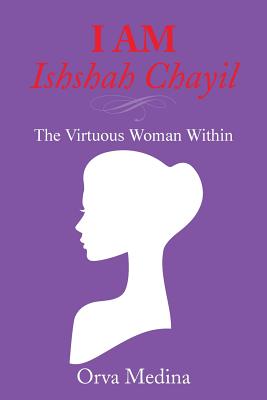 I Am Ishshah Chayil: The Virtuous Woman Within