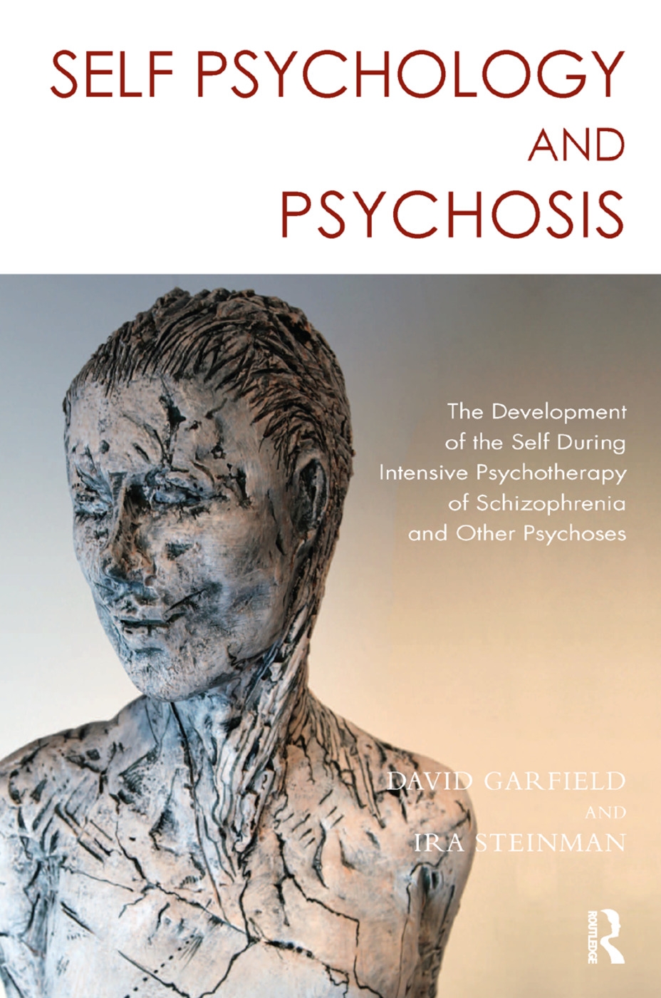 Self Psychology and Psychosis: The Development of the Self During Intensive Psychotherapy of Schizophrenia and Other Psychoses