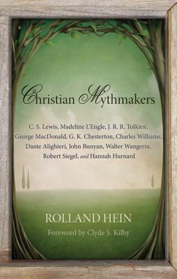 Christian Mythmakers: C. S. Lewis, Madeline L’engle, J. R. R. Tolkien, George MacDonald, G. K. Chesterton, Charles Williams, Dan