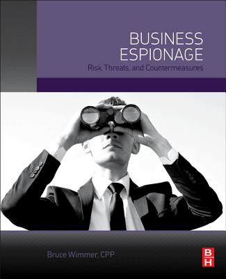 Business Espionage: Risks, Threats, and Countermeasures