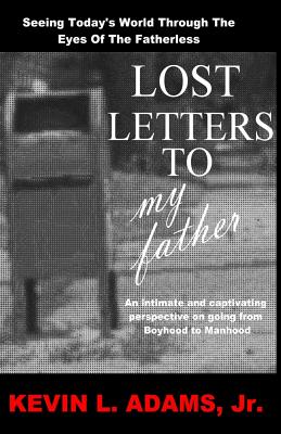 Lost Letters to My Father: Seeing Today’s World Through the Eyes of the Fatherless