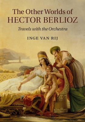 The Other Worlds of Hector Berlioz: Travels with the Orchestra