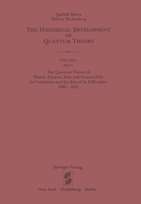 The Quantum Theory of Planck, Einstein, Bohr and Sommerfeld: Its Foundation and the Rise of Its Difficulties 1900-1925