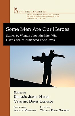 Some Men Are Our Heroes: Stories by Women About the Men Who Have Greatly Influenced Their Lives