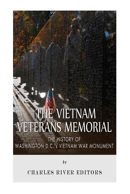 The Vietnam Veterans Memorial: The History of Washington D.c.æs Vietnam War Monument
