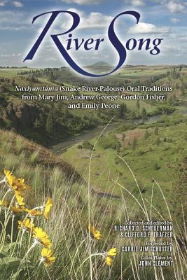 River Song: Naxiyamtama (Snake River-Palouse) Oral Traditions from Mary Jim, Andrew George, Gordon Fisher, and Emily Peone