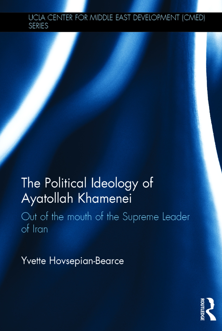The Political Ideology of Ayatollah Khamenei: Out of the mouth of the Supreme Leader of Iran