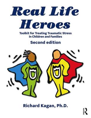 Real Life Heroes: Toolkit for Treating Traumatic Stress in Children and Families, 2nd Edition