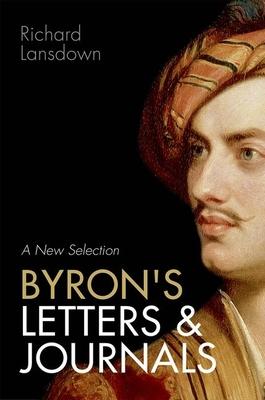 Byron’s Letters and Journals: A New Selection: From Leslie A. Marchand’s twelve-volume edition