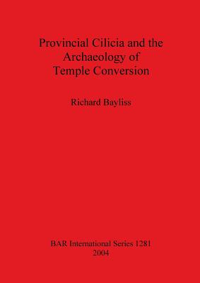 Provincial Cilicia and the Archaeology of Temple Conversion