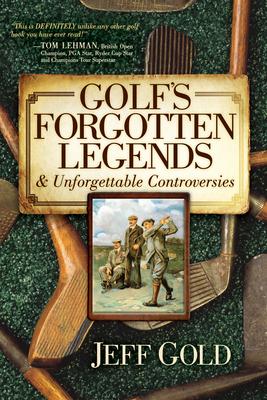 Golf’s Forgotten Legends & Unforgettable Controversies