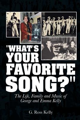 What’s Your Favorite Song?: The Life, Family and Music of George and Emma Kelly