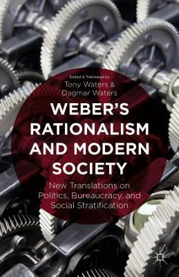 Weber’s Rationalism and Modern Society: New Translations on Politics, Bureaucracy, and Social Stratification