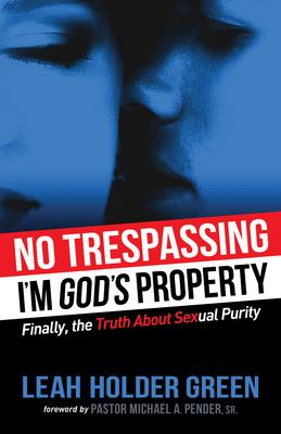No Trespassing: I’m God’s Property: Finally, the Truth About Sexual Purity