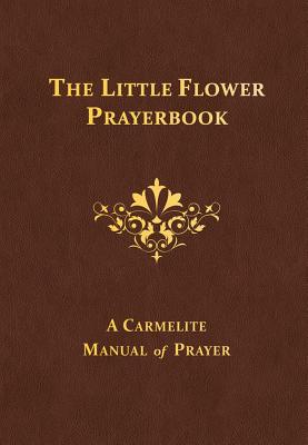 The Little Flower Prayerbook: A Camelite Manual of Prayer